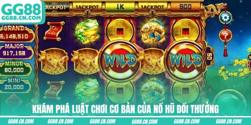 Khám phá luật chơi cơ bản của nổ hũ đổi thưởng