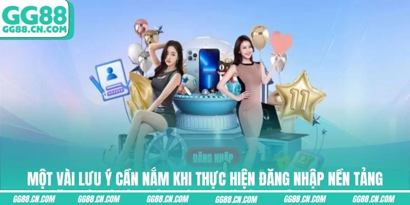 Một vài lưu ý cần nắm khi thực hiện đăng nhập nền tảng Một vài lưu ý cần nắm khi thực hiện đăng nhập nền tảng