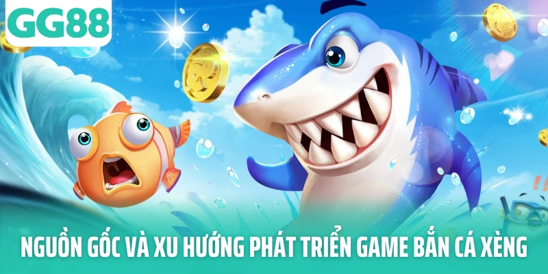 Nguồn gốc và xu hướng phát triển game bắn cá xèng Nguồn gốc và xu hướng phát triển game bắn cá xèng